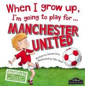 Gemma Cary / When I Grow Up, I'm Going to Play for Manchester United (Children's Coffee Table book) image