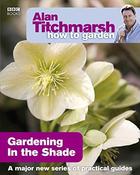 Alan Titchmarsh / Alan Titchmarsh How to Garden: Gardening in the Shade: 15 (Coffee Table Book) image