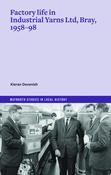 Kieran Devenish - Factory Life in Industrial Yarns Ltd, Bray 1958-98 - BRAND NEW image