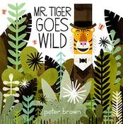 Peter Brown / Mr Tiger Goes Wild (Children's Picture Book) image