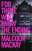 Malcolm Mackay / For Those Who Know the Ending (Hardback) image
