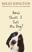 Miles Kington / How Shall I Tell The Dog? (Hardback) image