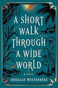 Douglas Westerbeke / A Short Walk Through a Wide World (Hardback) image