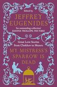 Jeffrey Eugenides / My Mistress's Sparrow Is Dead image