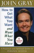 John Gray / How to Get What You Want and Want What You Have. (Large Paperback) image