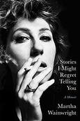 Martha Wainwright / Stories I Might Regret Telling You (Large Paperback) image