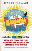 Harriet Lamb / Fighting the Banana Wars and Other Fairtrade Battles (Large Paperback)