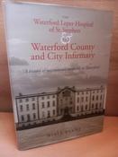 Niall Byrne - The Waterford Leper Hospital of St. Stephen &amp; the Waterford County and City Infirmary: A History of Institutional Medicine in Waterford - HB - 2011
