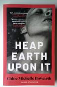 Chloe Michelle Howarth / Heap Earth Upon It (Large Paperback) image