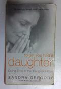 Sandra Gregory / Forget You Had a Daughter: Doing Time in the Bangkok Hilton - Sandra Gregory's Story (Older Edition Small Paperback)