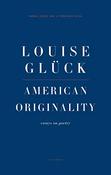 Louise Gluck / American Originality (Large Paperback)