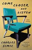 Charles Simic / Come Closer and Listen (Large Paperback) image