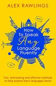 Alex Rawlings / How to Speak Any Language Fluently (Large Paperback)