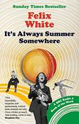 Felix White / It's Always Summer Somewhere
