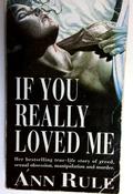 Ann Rule / If You Really Loved Me: A True Story of Desire and Murder (Older Edition Small Paperback) image