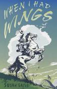 Susan Gates / When I Had Wings