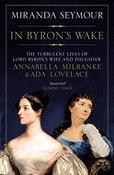 Miranda Seymour / In Byron's Wake