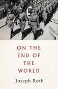 Joseph Roth / On the End of the World