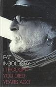 Pat Ingoldsby - I Thought You Died Years Ago - PB - 2009