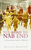 William Woodruff / The Road to NAB END An Extraordinary Northern Childhood (Hardback)