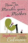 Stephanie Calman / How Not to Murder Your Mother (Hardback) image