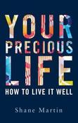 Shane Martin / Your Precious Life : How to Live It Well (Large Paperback) image