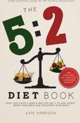 Kate Harrison / The 5:2 Diet Book : Feast for 5 Days a Week and Fast for 2 to Lose Weight, Boost Your Brain and Transform Your Health image