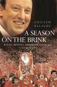 Guillem Balague / A Season on the Brink : Rafael Benitez, Liverpool and the Path to European Glory (Hardback)