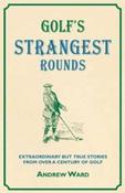 Andrew Ward / Golf's Strangest Rounds : Extraordinary But True Tales from a Century of Golf (Large Paperback) image