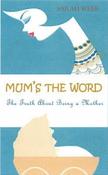 Sarah Webb / Mum's the Word : The Truth About Being a Mother (Large Paperback) image