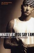 Anthony Bozza / Whatever You Say I Am : The Life and Times of Eminem image