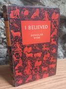 Douglas Hyde - I Believed : The Autobiography of a Former British Communist - Vintage HB Reprint Ed 1952