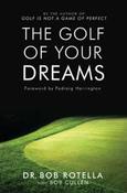 Bob Rotella / The Golf Of Your Dreams