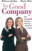 Rebecca Jordan / In Good Company : The Essential Business Start-up Guide for Women image