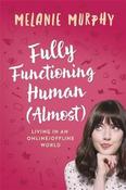 Melanie Murphy / Fully Functioning Human (Almost) : Living in an Online (Large Paperback)