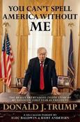 Alec Baldwin / You Can't Spell America Without Me : The Really Tremendous Inside Story of My Fantastic First Year as President Donald J. Trump (A So-Called Parody) (Large Paperback) image