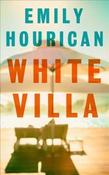 Emily Hourican / White Villa : What happens when you invite an outsider in? (Large Paperback) image