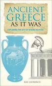 Eric Chaline / Ancient Greece as It Was : Exploring the City of Athens in 415 BC