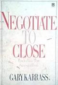 Gary Karrass / Negotiate to Close : How to Make More Successful Deals image