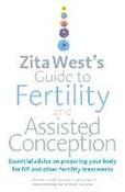 Zita West / Zita West's Guide to Fertility and Assisted Conception : Essential Advice on Preparing Your Body for IVF and Other Fertility Treatments (Large Paperback)