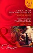 Mills &amp; Boon / Desire / 2 in 1 / Caught in the Billionaire's Embrace / The Tycoon's Temporary Baby