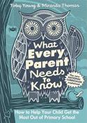 Toby Young / What Every Parent Needs to Know : How to Help Your Child Get the Most Out of Primary School (Hardback) image