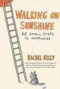 Rachel Kelly / Walking on Sunshine : 52 small steps to happiness (Hardback) image