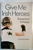 Ian McKeever / Give Me Irish Heroes (Large Paperback) image