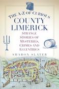 Sharon Slater - The A-Z of Curious County Limerick : Strange Stories of Mysteries, Crimes and Eccentrics - BRAND NEW PB image