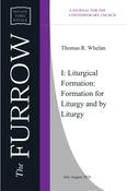 Thomas R. Whelan - I: Liturgical Formation: Formation for Liturgy and by Liturgy