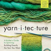 Yarnitecture: A Knitter's Guide to Spinning | Jillian Moreno