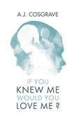 If You Knew Me Would You Love Me?