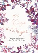 100 Days of Prayer: Prayers &amp; Devotions for When You Need God the Most