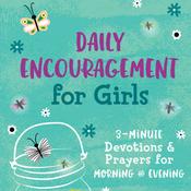 Devotional - Daily Encouragement for Girls: 3-Minute Devotions &amp; Prayers for Morning and Evening